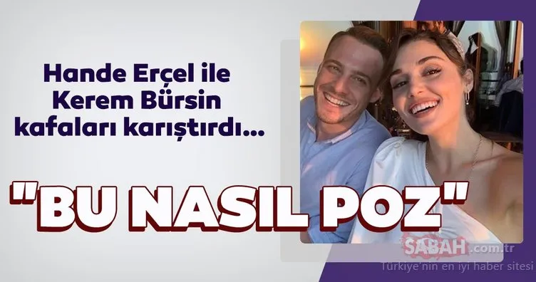 Partneri Kerem Bürsin’le anılan Hande Erçel kafaları karıştırdı! Sosyal medyada bomba etkisi yarattı! Bu nasıl poz