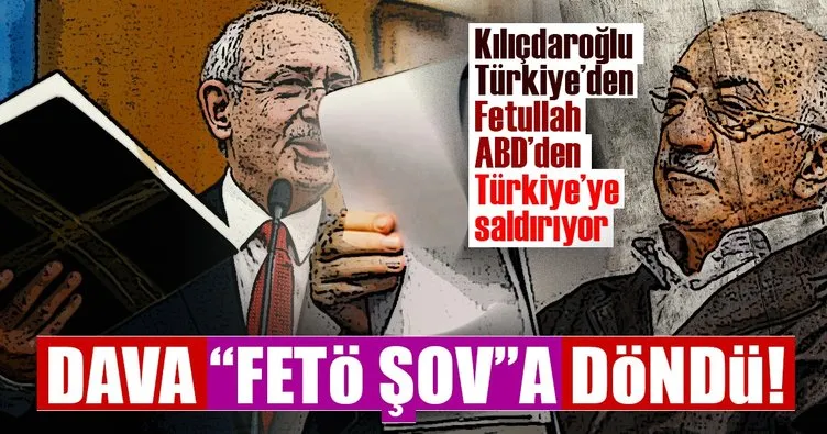 Kılıçdaroğlu Türkiye’den Fetullah ABD’den Türkiye’ye saldırıyor