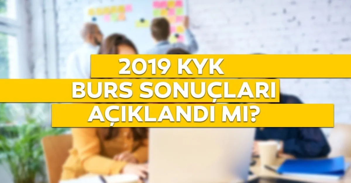 Kyk Burs Basvuru Sonuclari 2019 Ne Zaman Hangi Tarihte Aciklanacak Kyk Kredi Ve Burs Sonuclari Sorgulama Nasil Yapilir Egitim Haberleri