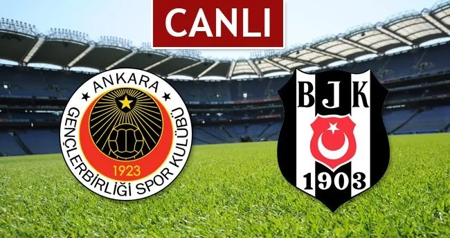 Gençlerbirliği - Beşiktaş Maçı CANLI