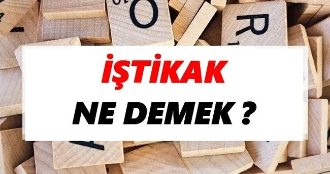 İştikak Ne Demek? TDK’ya Göre İştikak Sözlük Anlamı Nedir?
