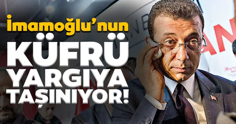 Ekrem İmamoğlu’na küfür davası açılıyor
