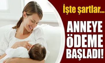 Anneye destek ödemeleri başladı! İşte şartlar...