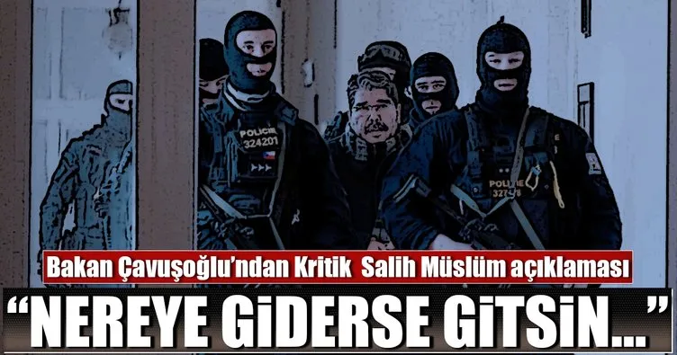 Bakan Çavuşoğlu’ndan Salih Müslüm açıklaması