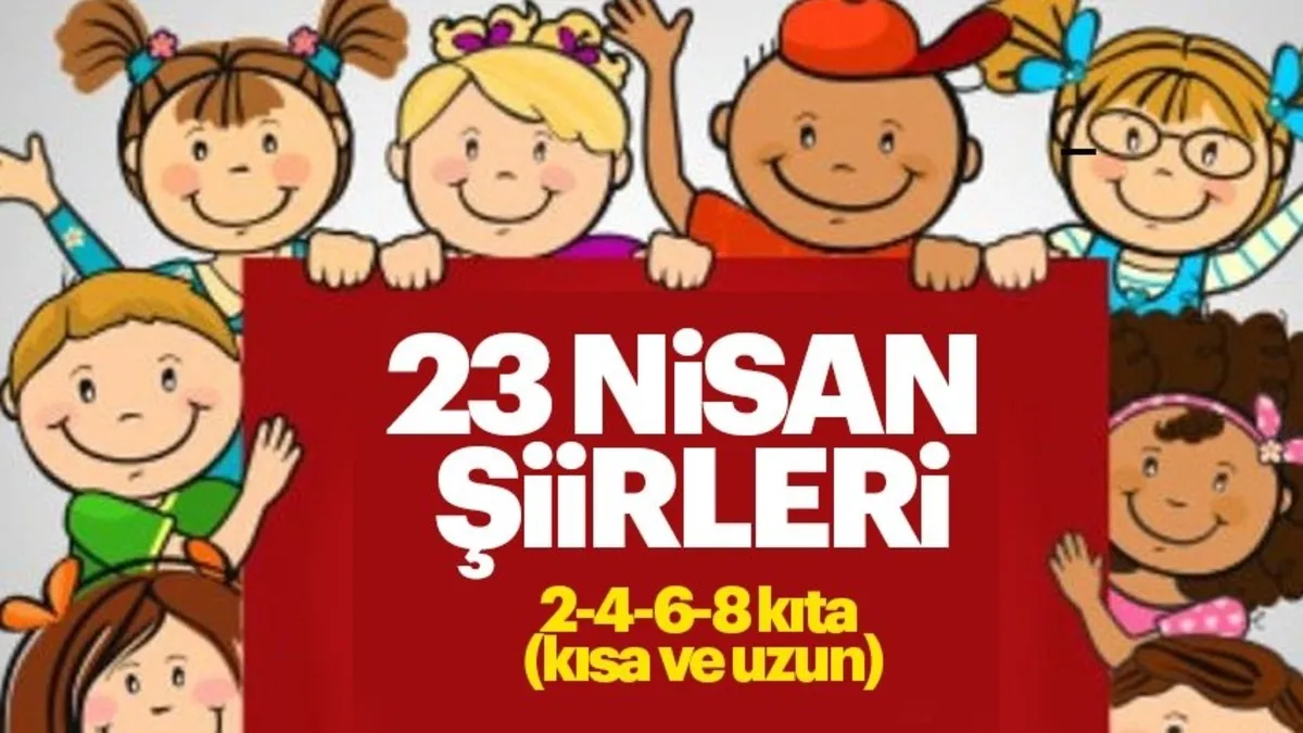 23 NİSAN ŞİİRLERİ 2,3 ve 4 KITALIK | Kısa ve uzun 23 Nisan Ulusal Egemenlik ve Çocuk Bayramı şiirleri