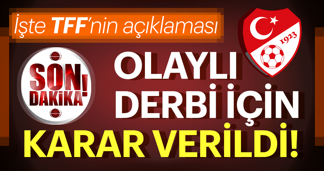 TFF’den son dakika açıklaması! Fenerbahçe - Beşiktaş derbi maçı ile ilgili karar verildi
