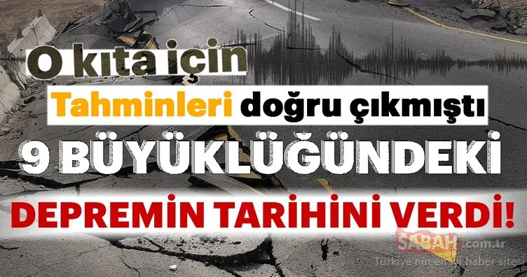 Tahminleri doğru çıkmıştı! 9 büyüklüğündeki depremin tarihini verdi