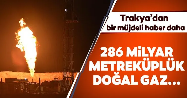 Trakya’dan müjdeli haber: 286 milyar metreküplük doğalgaz bulundu