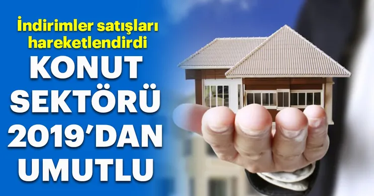Konut sektörü 2019 yılından umutlu!