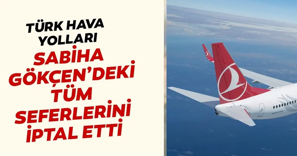 Turk Hava Yollari Sabiha Gokcen Havalimani Kalkisli Ve Varisli Tum Seferlerini Iptal Etti Son Dakika Haberler