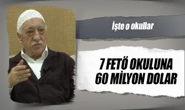 7 FETÖ okuluna 60 milyon dolar