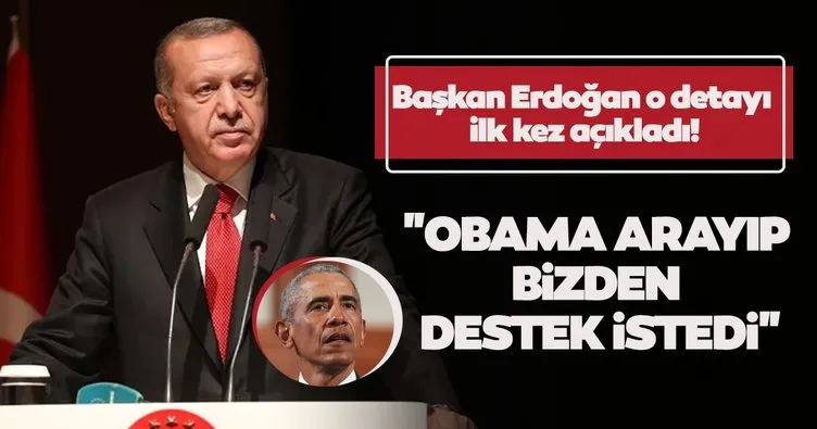 Son dakika: Başkan Erdoğan o detayı ilk kez açıkladı: Obama arayıp destek istedi