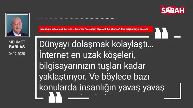 Mehmet Barlas | İnsanlığın kafası çok karışık... Amerika “Ya salgın biyolojik bir silahsa” diye düşünmeye başladı