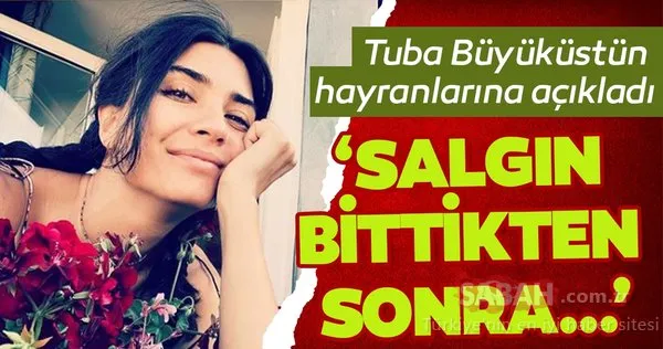 Tuba Büyüküstün: Koronavirüs salgını bittikten sonra…