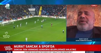 Adana Demirspor Başkanı Murat Sancak’tan A Spor’a özel açıklamalar Gerekirse tek tek isim veririm | Video