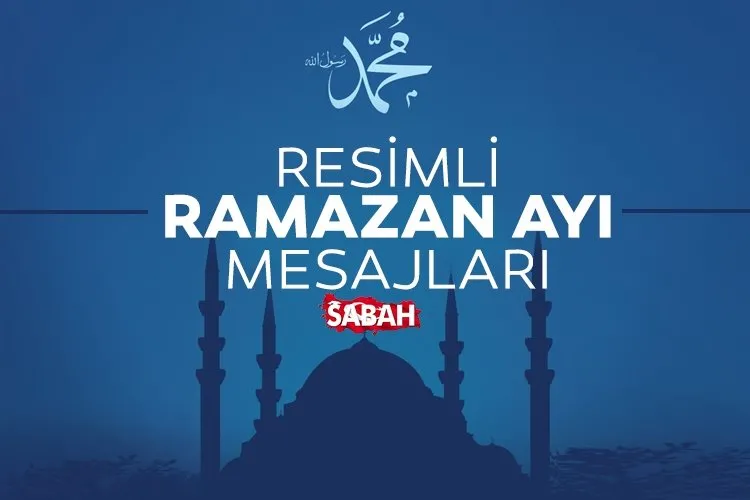 RESİMLİ RAMAZAN AYI MESAJLARI, SÖZLERİ 2025! En güzel, ayetli, dualı, hadisli kısa-uzun Ramazan ayı mesajları!