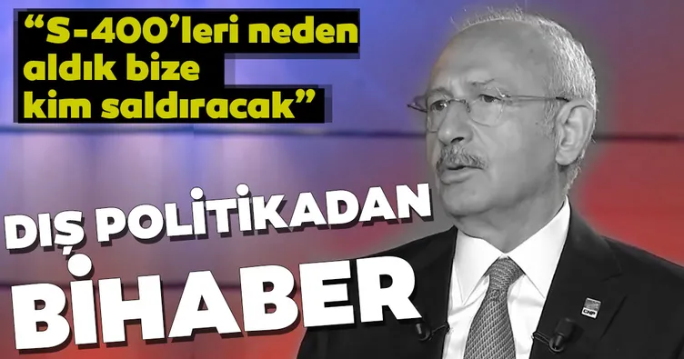 Kılıçdaroğlu'ndan skandal S-400 açıklaması! Bize kim saldıracak?