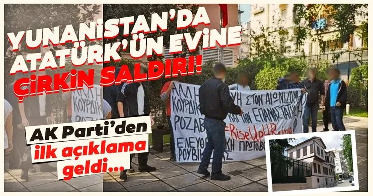 Yunanistan’da Atatürk’ün evine çirkin saldırı! AK Parti’den ilk açıklama geldi