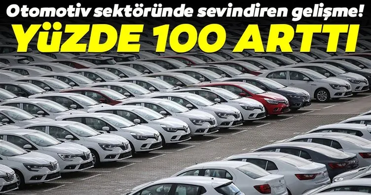 Otomobil satışları yüzde 100 arttı!