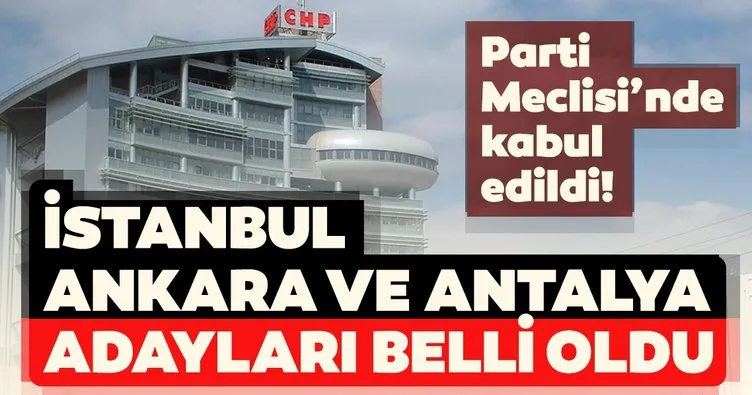 Son Dakika | CHP’nin İstanbul, Ankara ve Antalya Büyükşehir Belediye Başkan Adayları belli oldu