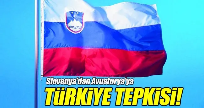Slovenya’dan Avusturya’ya Türkiye tepkisi!