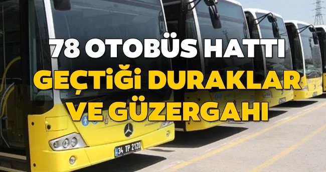 78 Otobus Duraklari Neler Iste 78 Otobus Hatti Gectigi Guzergah Son Dakika Haberler