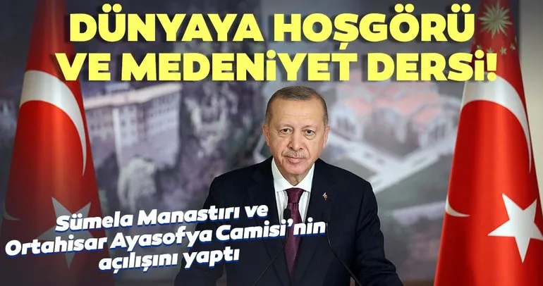 Erdoğan Sümela Manastırı ve Ortahisar Ayasofya Camisi’nin açılışını yaptı! Dünyaya hoşgörü ve medeniyet dersi