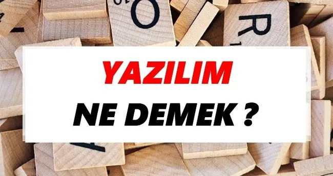 Yazılım Ne Demek? TDK’ya Göre Yazılım Sözlük Anlamı Nedir?