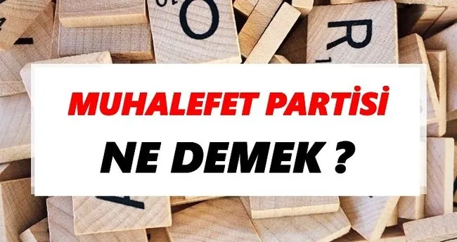 Muhalefet partisi Ne Demek? TDK’ya Göre Muhalefet partisi Sözlük Anlamı Nedir?