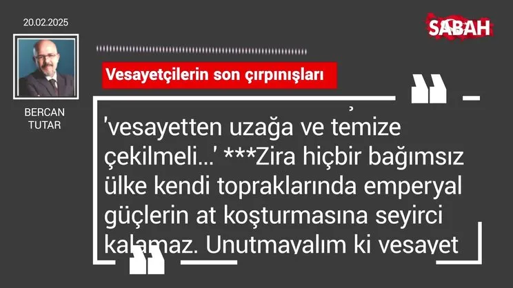 Bercan Tutar | Vesayetçilerin son çırpınışları