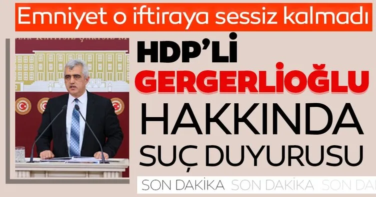 Son dakika: Uşak Emniyet Müdürü Gezer ve polisler, HDP’li Gergerlioğlu hakkında suç duyurusunda bulundu