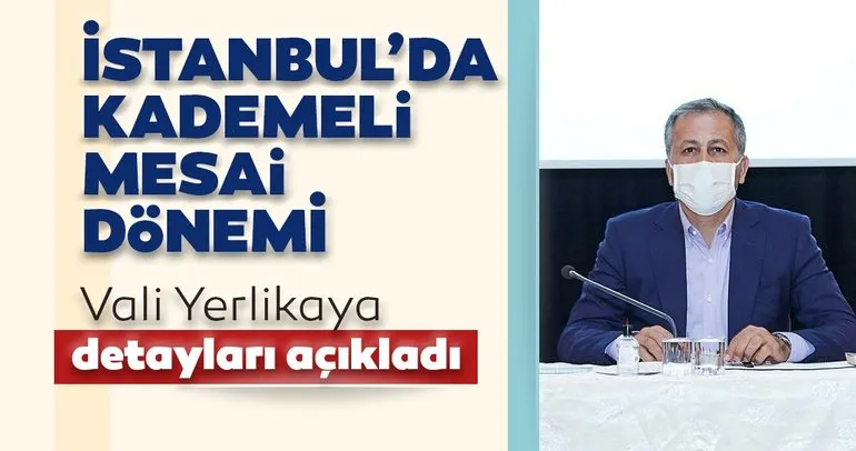 Son dakika: İstanbul Valisi Ali Yelikaya açıkladı: İstanbul’da kademeli mesai dönemi