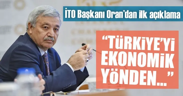 İTO Başkanı Oran: Türkiye’yi ekonomik yönden sıkıntıya sokmaya çalıştılar