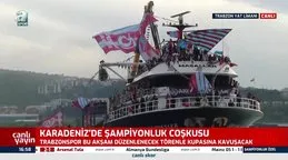 Karadeniz’de şampiyonluk coşkusu… Trabzonspor bu akşam kupasına kavuşacak!