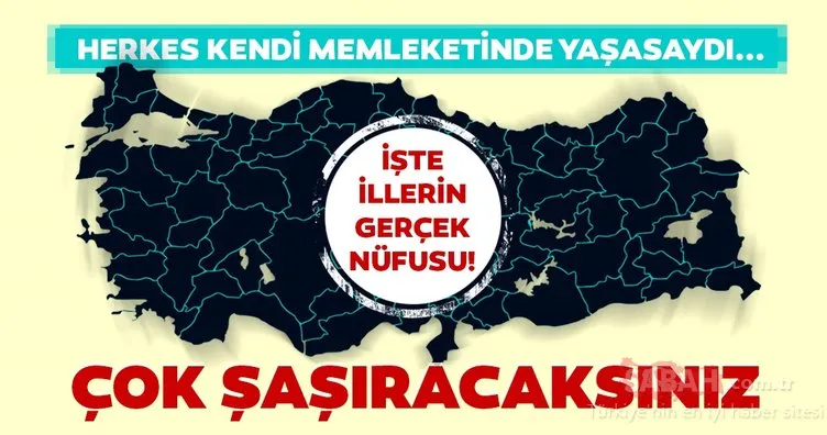Şoke eden rakamlar: Türkiye’nin 81 şehrinin gerçek nüfusu belli oldu! Herkes memleketinde yaşasaydı...