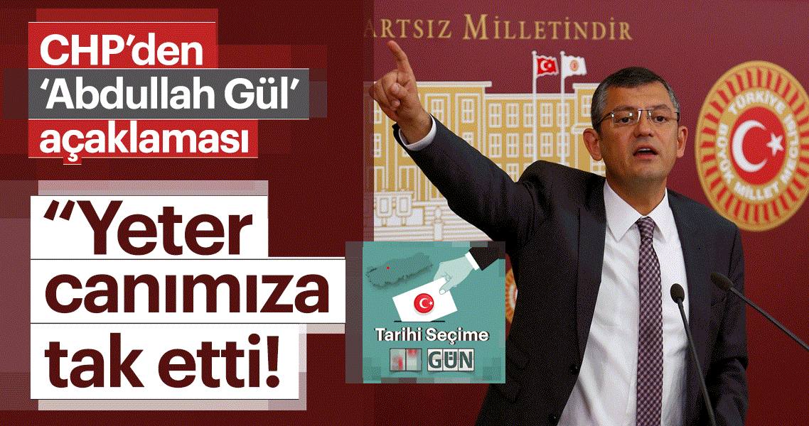 CHP’den son dakika ’Abdullah Gül’ açıklaması