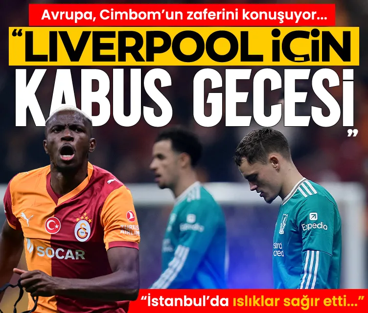 Avrupa, Galatasaray’ın Liverpool zaferini konuşuyor!