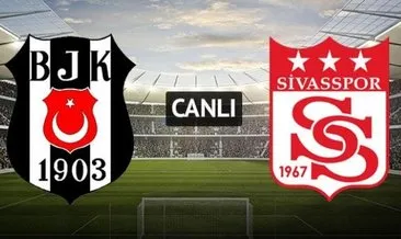 CANLI | Beşiktaş Sivasspor maçı takip et! Beşiktaş Sivasspor maçı hangi kanalda canlı izlenecek, ne zaman ve saat kaçta?