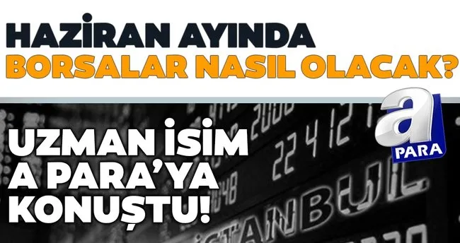 haziran ayinda borsalarda hava nasil