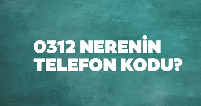 312 nerenin kodu 0312 telefon