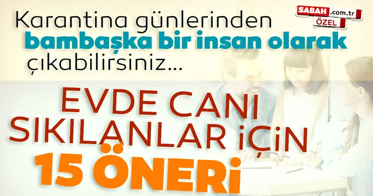 Evde canı sıkılanlar için 15 öneri...