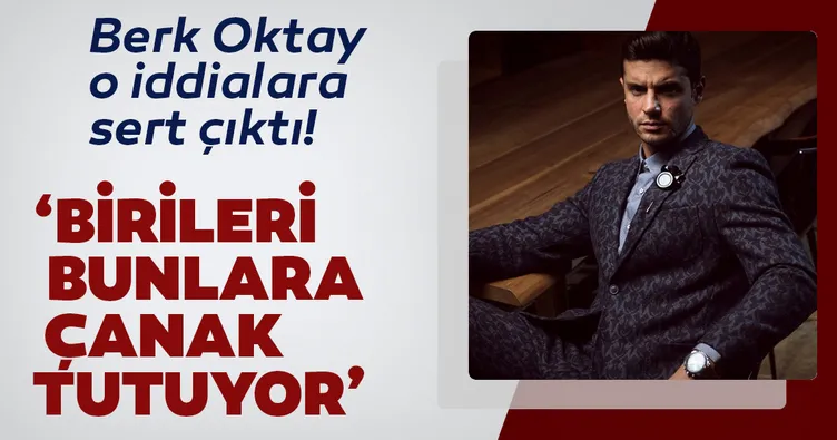 Berk Oktay o iddialara sert çıktı!