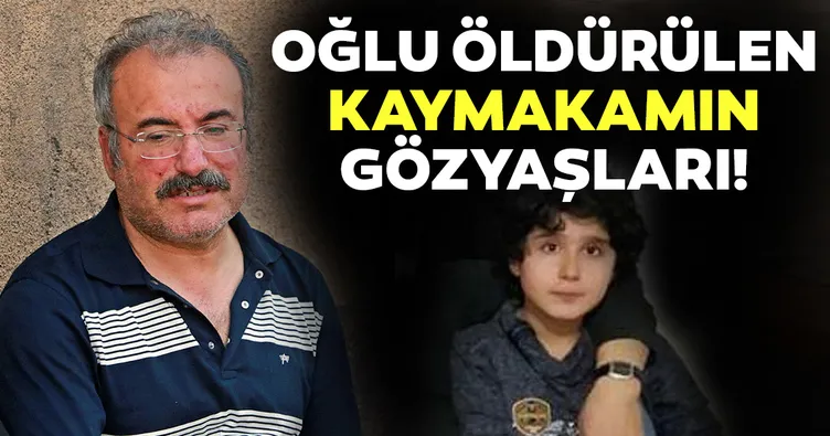 Son dakika: Oğlu öldürülen kaymakamın gözyaşları yürekleri burktu