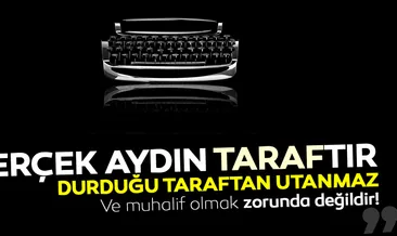 Hasan Basri Yalçın yazdı: Gerçek aydın taraftır