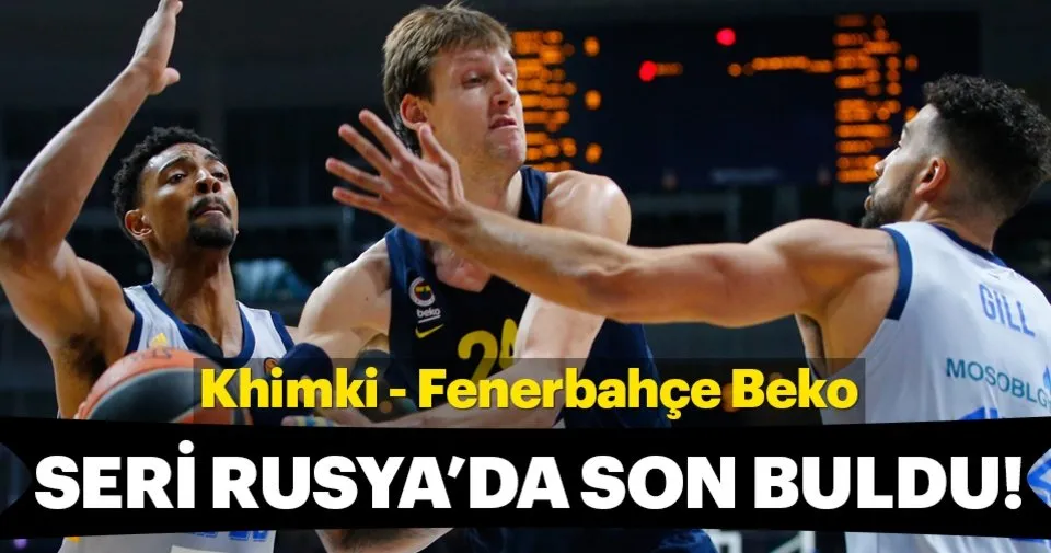 Khimki 84 78 Fenerbahce Beko Macin Ozeti Spor Haberleri
