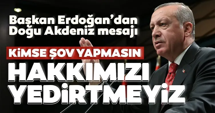 Başkan Erdoğan’dan Doğu Akdeniz mesajı: Kimse şov yapmasın hakkımızı yedirtmeyiz