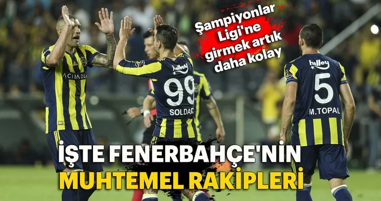 Fenerbahçe’nin Şampiyonlar Ligi’ndeki muhtemel rakipleri