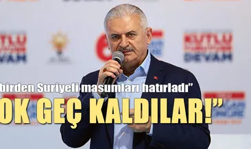 Başbakan Yıldırım: Çok geç kaldılar