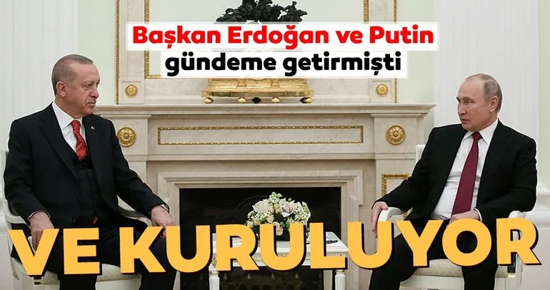 Başkan Erdoğan ve Putin gündeme getirmişti... Ve temeli atıldı