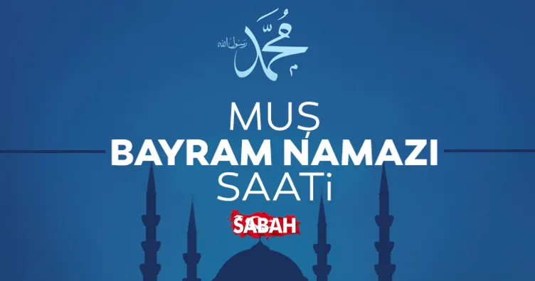 Muş’ta bayram namazı saat kaçta kılınacak? Diyanet ile 2026 Muş bayram namazı saati
